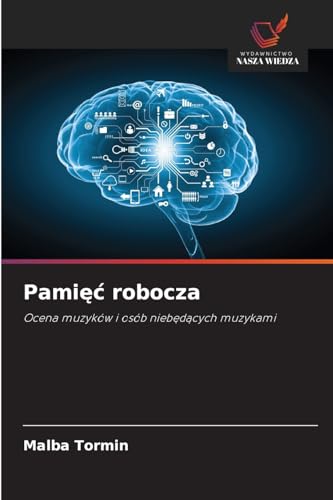 Pamięć robocza: Ocena muzyków i osób niebędących muzykami: Ocena muzyków i osób nieb¿d¿cych muzykami von Wydawnictwo Nasza Wiedza