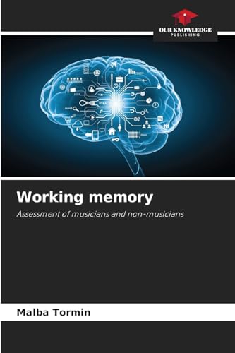 Working memory: Assessment of musicians and non-musicians von Our Knowledge Publishing