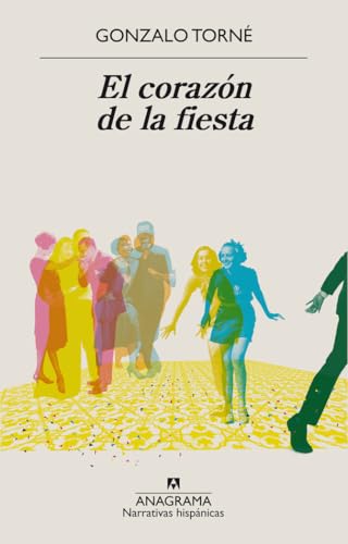 El corazón de la fiesta (Narrativas hispánicas, Band 638) von ANAGRAMA