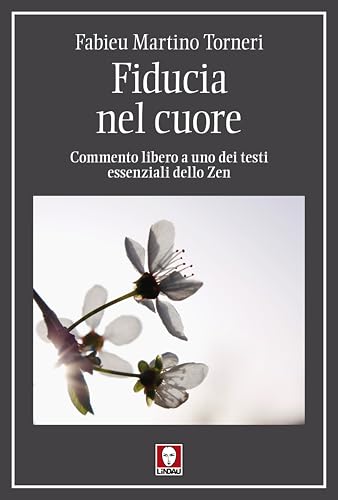 Fiducia nel cuore. Commento libero a uno dei testi essenziali dello Zen (I pellicani) von Lindau