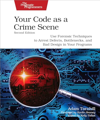 Your Code as a Crime Scene, Second Edition: Use Forensic Techniques to Arrest Defects, Bottlenecks, and Bad Design in Your Programs von Pragmatic Bookshelf
