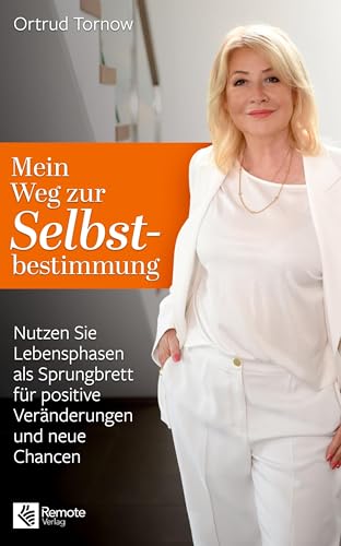 Mein Weg zur Selbstbestimmung: Nutzen Sie Lebensphasen als Sprungbrett für positive Veränderungen und neue Chancen Mein Weg zur Selbstbestimmung: Nutzen Sie Lebensphasen als Sprungbrett für positive Veränderungen und neue Chancen von Remote Verlag