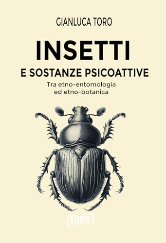 Insetti e sostanze psicoattive. Tra etno-entomologia ed etno-botanica von Yume