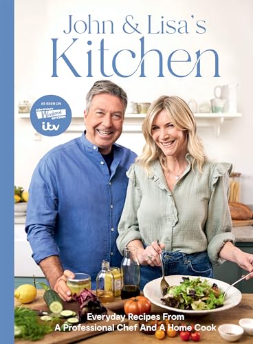 John and Lisa's Kitchen: Everyday Recipes From a Professional Chef and a Home Cook von Quadrille Publishing Ltd