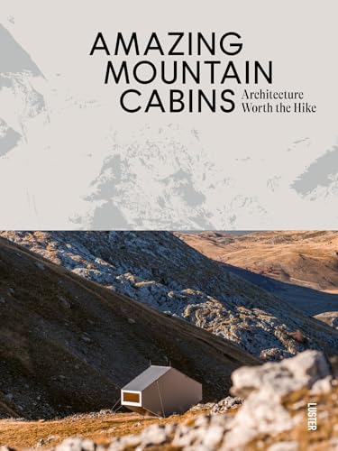 Amazing Mountain Cabins: Architecture Worth the Hike von Luster Publishing