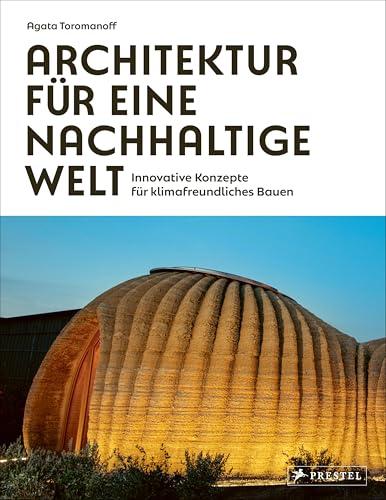 Architektur für eine nachhaltige Welt: Innovative Konzepte für ​klimafreundliches Bauen - 75 wegweisende Architektinnen und Architekten von Prestel