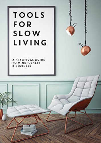 Tools for Slow Living: A Practical Guide to Mindfulness & Coziness: A Practical Guide to Mindfullness & Coziness von Eken Press
