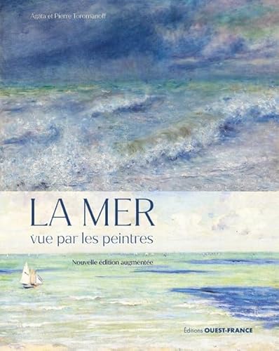 La mer vue par les peintres, nouvelle édition augmentée: Lamervueparlespeintres,editionrevueetaugmentee La mer vue par les peintres, nouvelle édition augmentée: Lamervueparlespeintres,editionrevueetaugmentee