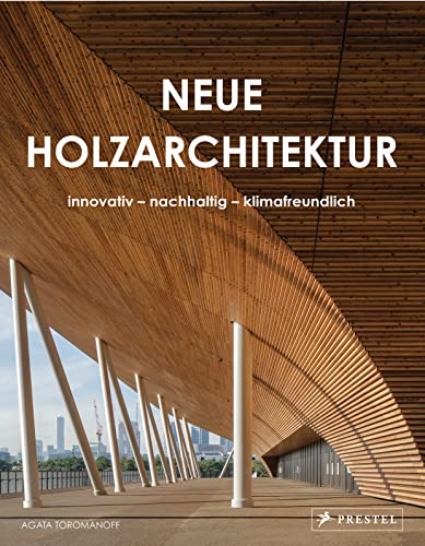 Neue Holzarchitektur: Innovativ - nachhaltig - klimafreundlich von Prestel Verlag