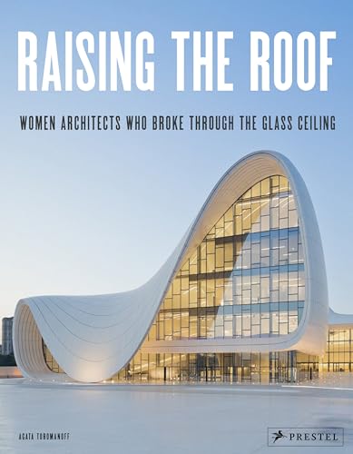 Raising the Roof (engl.): Women Architects Who Broke Through the Glass Ceiling von Prestel