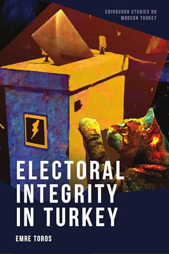 Electoral Integrity in Turkey (Edinburgh Studies on Modern Turkey) von Edinburgh University Press