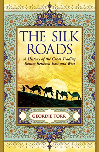 The Silk Roads: A History of the Great Trading Routes Between East and West von Arcturus Publishing Ltd