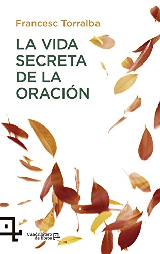 La Vida Secreta de la Oración (Cuadrilátero de libros - Testimonio, Band 27) von Lectio Ediciones