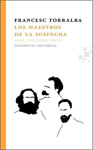 Los Maestros de La Sospecha: Marx, Nietzsche, Freud: Marx, Nietzsche y Freud/ Marx, Nietzsche and Freud (Fragmentos, Band 22)