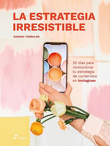 La estrategia irresistible: 20 días para revolucionar tu estrategia de contenidos en Instagram La estrategia irresistible: 20 días para revolucionar tu estrategia de contenidos en Instagram