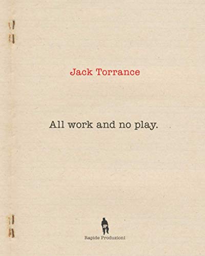 ALL WORK AND NO PLAY