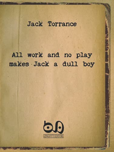 All Work And No Play Makes Jack A Dull Boy: The Masterpiece Of A Well-Known Writer With No Readers... Hard cover edition