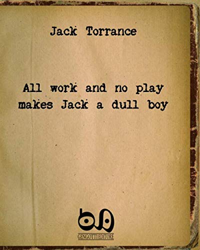 All Work And No Play Makes Jack A Dull Boy: The Masterpiece Of A Well-Known Writer With No Readers...