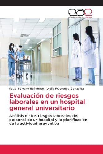 Evaluación de riesgos laborales en un hospital general universitario: Análisis de los riesgos laborales del personal de un hospital y la planificación de la actividad preventiva von Editorial Académica Española