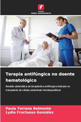 Terapia antifúngica no doente hematológico: Revisão sistemática da terapêutica antifúngica indicada no transplante de células estaminais hematopoiéticas von Edições Nosso Conhecimento
