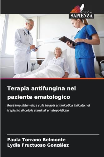 Terapia antifungina nel paziente ematologico: Revisione sistematica sulla terapia antimicotica indicata nel trapianto di cellule staminali ematopoietiche von Edizioni Sapienza