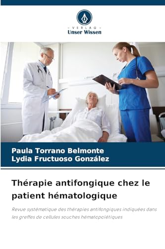 Thérapie antifongique chez le patient hématologique: Revue systématique des thérapies antifongiques indiquées dans les greffes de cellules souches hématopoïétiques von Verlag Unser Wissen