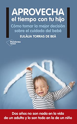 Aprovecha el tiempo con tu hijo: Cómo tomar la mejor decisión sobre el cuidado del bebé