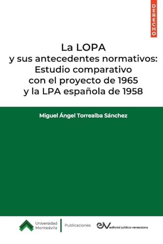 La LOPA y sus antecedentes normativos: Estudio comparativo con el proyecto de 1965 y la LPA española de 1958 von FUNDACIÓN EDITORIAL JURIDICA VENEZOLANA