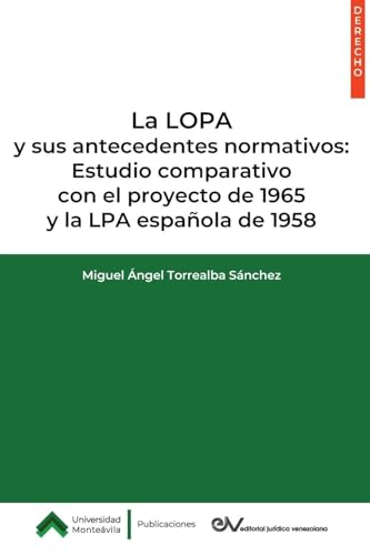 LA LOPA Y SUS ANTECEDENTES NORMATIVOS: ESTUDIO COMPARATIVO CON EL PROYECTO DE 1965 Y LA LPA ESPA`NOLA DE 1958 von FUNDACIÓN EDITORIAL JURIDICA VENEZOLANA