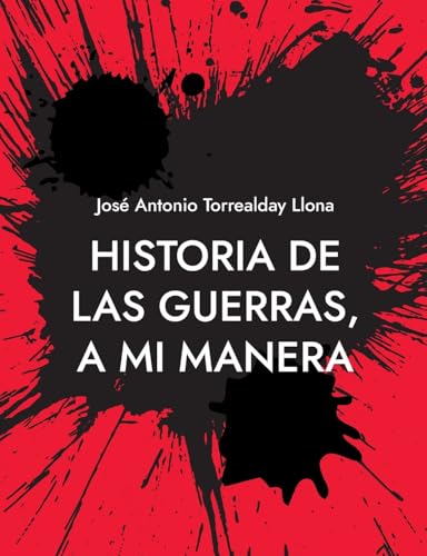Historia de las guerras, a mi manera: Reflexiones sobre la Historia, a mi manera von BoD – Books on Demand – Spanien
