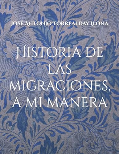 Historia de las migraciones, a mi manera: Reflexiones sobre las migraciones, a mi manera (Reflexiones sobre la historia, a mi manera, Band 2) von BoD – Books on Demand – Spanien