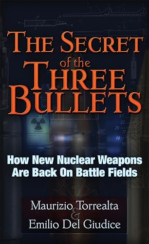 The Secret of Three Bullets: How New Nuclear Weapons Are Back on Battlefields: How New Nuclear Weapons Are Back on the Battlefield The Secret of Three Bullets: How New Nuclear Weapons Are Back on Battlefields: How New Nuclear Weapons Are Back on the Battlefield