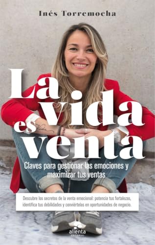 La vida es venta: Claves para gestionar las emociones y maximizar tus ventas (Alienta) von Alienta