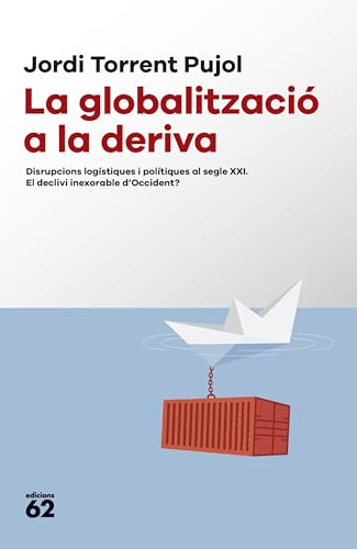 La globalització a la deriva: Disrupcions logístiques i polítiques al segle XXI. El declivi inexorable d'Occident? (Llibres a l'Abast) von Edicions 62