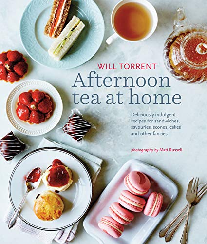 Afternoon Tea at Home: Delicious Indulgent Recipes for Sandwiches, Savouries, Scones, Cakes and Other Fancies: Deliciously Indulgent Recipes for Sandwiches, Savouries, Scones, Cakes and Other Fancies