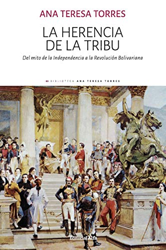 La herencia de la tribu: Del mito de la Independencia a la Revolución Bolivariana