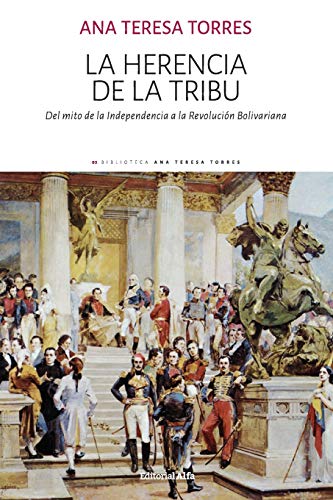 La herencia de la tribu: Del mito de la Independencia a la Revolución Bolivariana