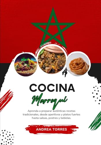 Cocina Marroquí: Aprenda a Preparar Auténticas Recetas Tradicionales, desde Aperitivos y Platos Fuertes hasta Salsas, Postres y Bebidas von Independently published