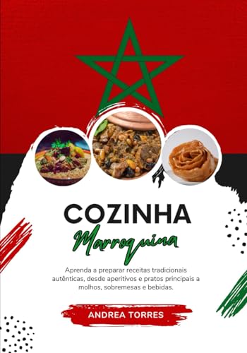 Cozinha Marroquina: Aprenda a Preparar Receitas Tradicionais Autênticas, desde Aperitivos e Pratos Principais a Molhos, Sobremesas e Bebidas von Independently published