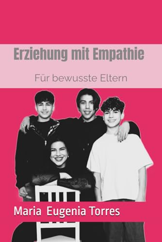 Erziehung mit Empathie Für bewusste Eltern: Für bewusste Eltern Erziehung mit Empathie Für bewusste Eltern: Für bewusste Eltern von Independently published