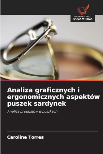 Analiza graficznych i ergonomicznych aspektów puszek sardynek: Analiza produktów w puszkach von Wydawnictwo Nasza Wiedza