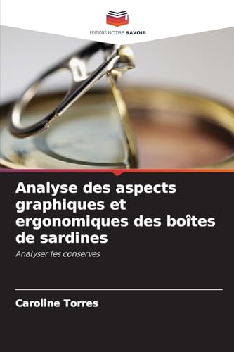 Analyse des aspects graphiques et ergonomiques des boîtes de sardines: Analyser les conserves von Editions Notre Savoir