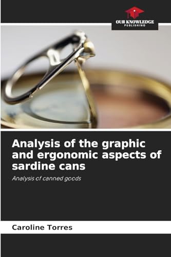 Analysis of the graphic and ergonomic aspects of sardine cans: Analysis of canned goods von Our Knowledge Publishing