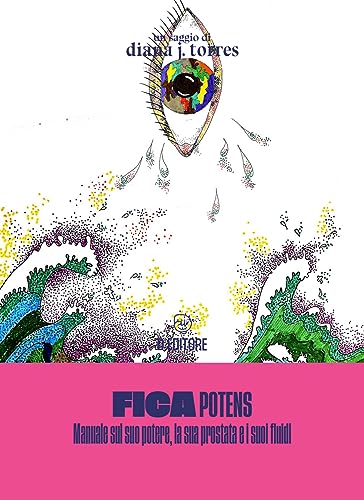 Fica potens. Un manuale sul suo potere, la sua prostata e i suoi fluidi von D Editore