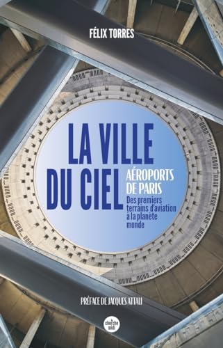 La ville du ciel - Aéroports de Paris, des premiers terrains d'aviation à la planète monde von CHERCHE MIDI
