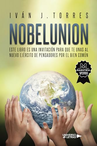 Nobelunion: Este libro es una invitación para que te unas al nuevo ejército de pensadores por el bien común von Universo de Letras