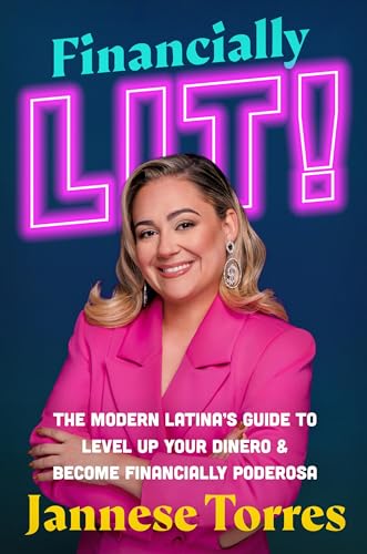 Financially Lit!: The Modern Latina’s Guide to Level Up Your Dinero & Become Financially Poderosa Financially Lit!: The Modern Latina’s Guide to Level Up Your Dinero & Become Financially Poderosa