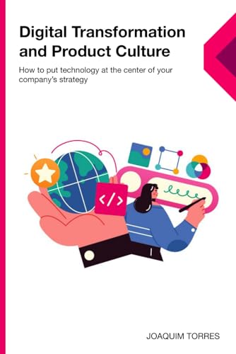 Digital Transformation and Product Culture: How to put technology at the center of your company's strategy von Independently published