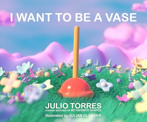 I Want to Be a Vase von Atheneum Books for Young Readers
