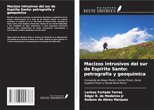 Macizos intrusivos del sur de Espírito Santo: petrografía y geoquímica: Conceição de Muqui Plúton, Iconha Plúton, Santa Angélica Plúton y Venda Nova Plúton von Ediciones Nuestro Conocimiento